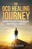 The The OCD Healing Journey : Getting To the Heart of Our Obsessive and Compulsive Struggles Book