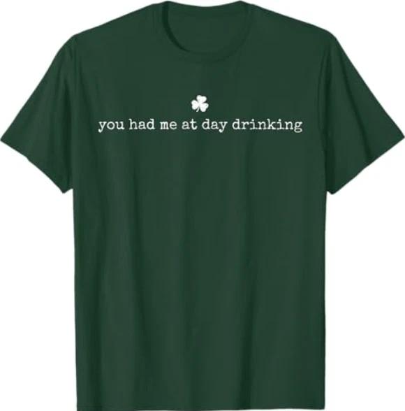 

You Had Me At Day Drinking Irish Shamrock St. Patrick s Day T-Shirt XL