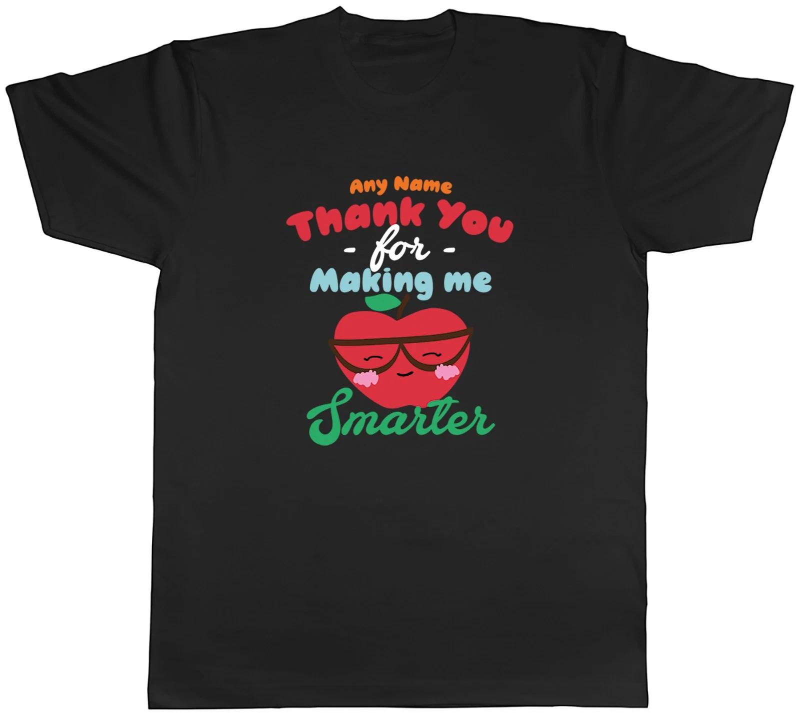Personalised Thank You for Making me Smarter Mens T-Shirt Tee Gift Top XL