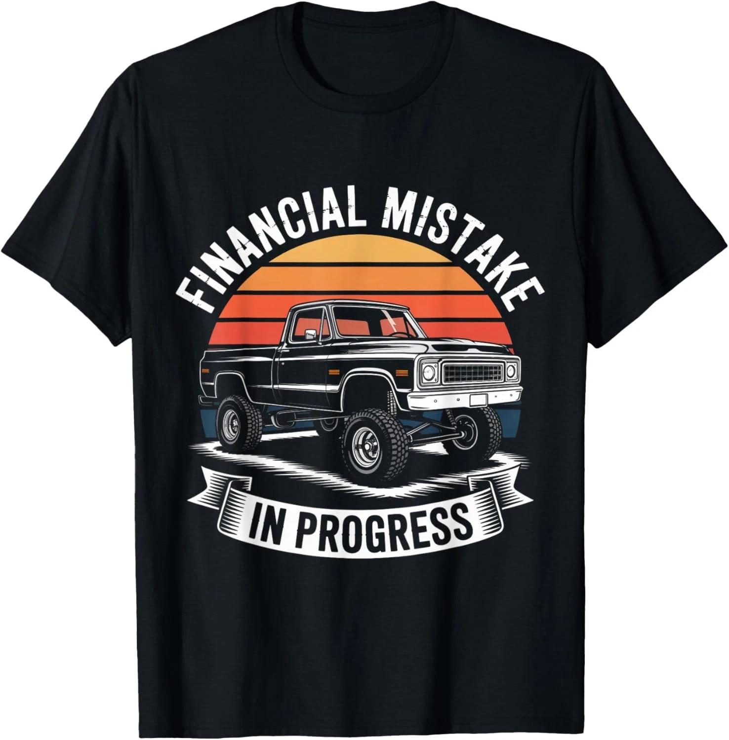 Pickup Truck Financial Mistake in Progress Car Lovers Gift Unisex T-Shirt L