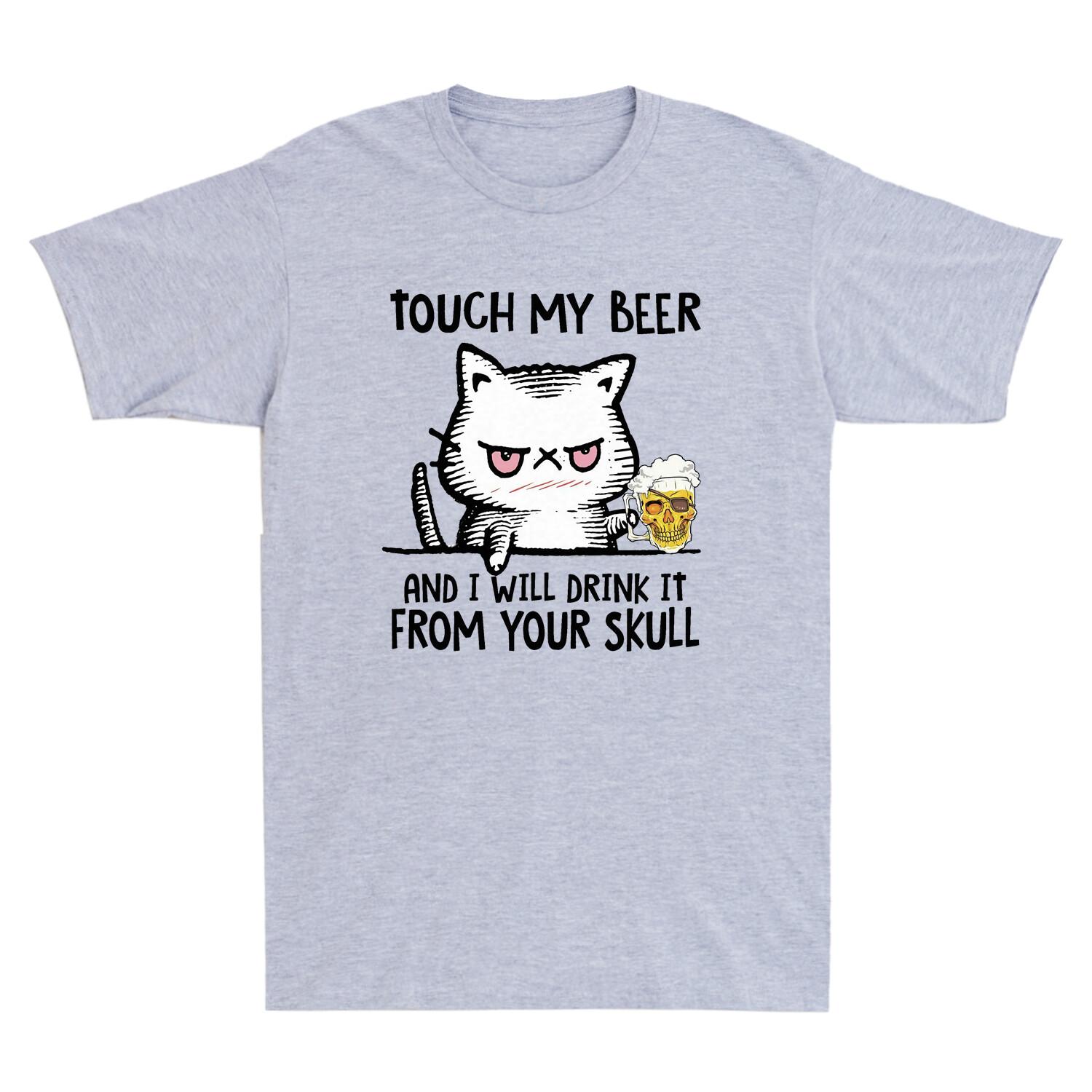 Angry Cat Touch My Beer And I Will Drink It From Your Skull Funny Men T-shirt XXXXL
