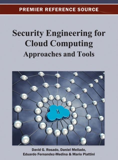 The Security Engineering for Cloud Computing : Approaches and Tools Book
