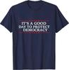 It's A Good Day To Protect Democracy Politics Democrat T-Shirt