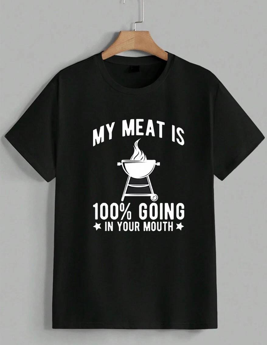 Funny BBQ Grill T-Shirt My Meat Is 100% Going In Your Mouth Dad Humor Unisex XXXXL