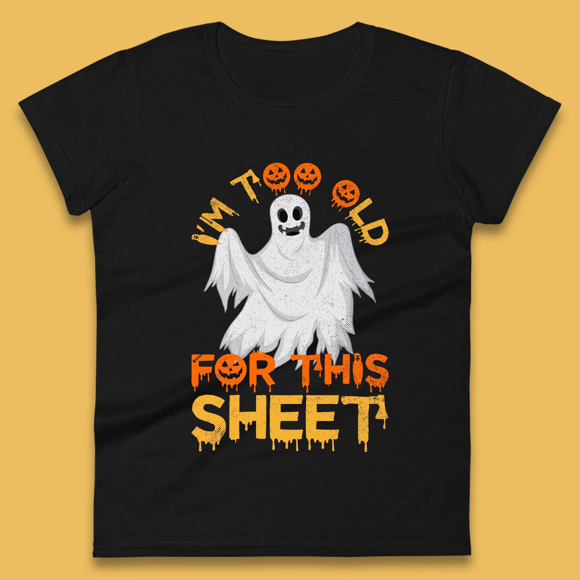 I m Too Old For This Sheet Funny Halloween Ghost Costume Womens Tee T Shirt Mens Tops Unisex Top 4XL
