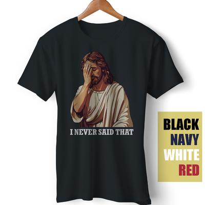 I Never Said That Jesus Christ Meme Satire Sarcasm Funny Gift Unisex T-Shirt Unisex T-Shirt