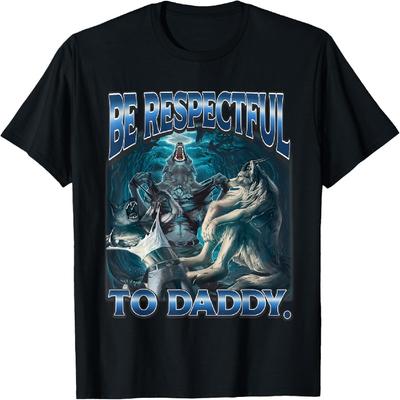 Be Respectful To Daddy Funny Werewolf Meme Cringe Alpha Wolf T-Shirt