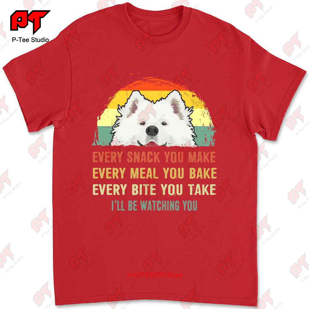 Samoyed Every Snack You MakeILl Be Watching You Dog Mom Tshirt HGMJ S