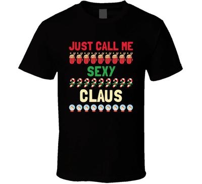 Just Call Me Sexy Claus Funny Christmas Holiday Gift Santa T Shirt