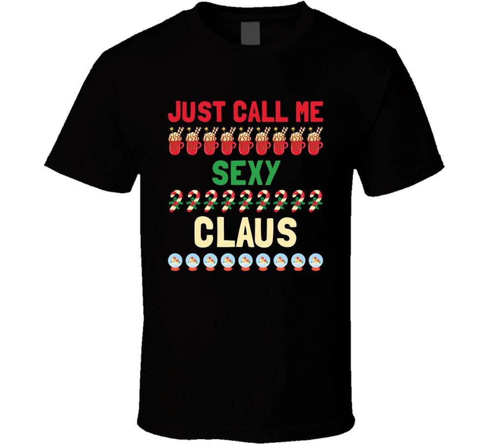 

Just Call Me Sexy Claus Funny Christmas Holiday Gift Santa T Shirt S