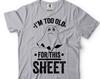 Funny Ghost Halloween T-Shirt: I'm Too Old For This Sheet