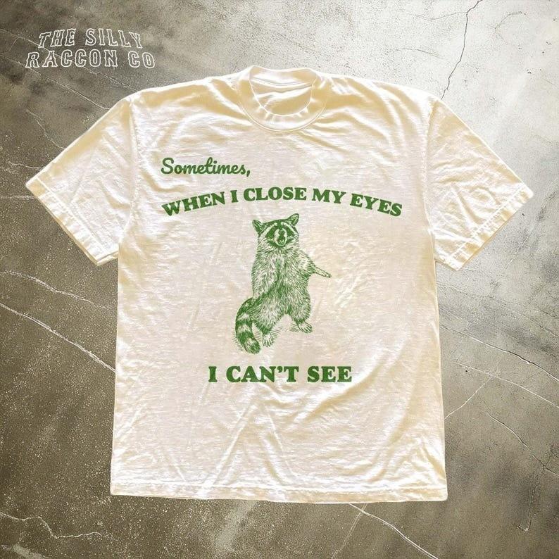 Funny Raccoon Shirt For Men Women Sometimes When I Close My Eyes I Can#039t See Unisex T-Shirt M