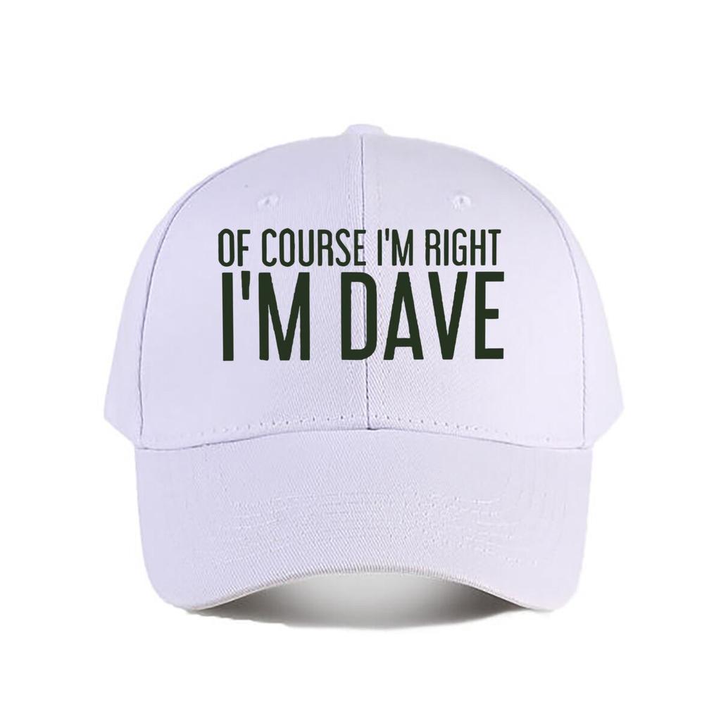 Of Course Im Right Im Dave Funny Baseball Cap Fashion Unisex Sunhat Womens Outdoor Sports Snapback Cap
