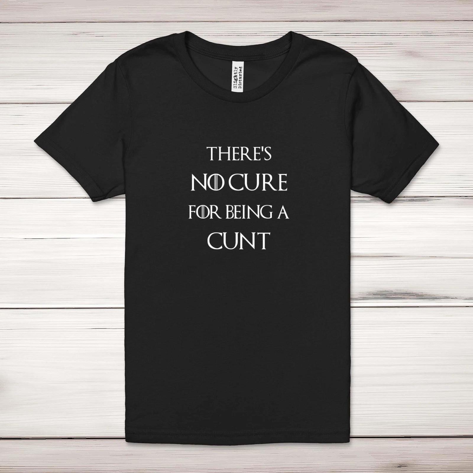 There s No Cure for Being A C*nt Adult T-Shirt 3XL