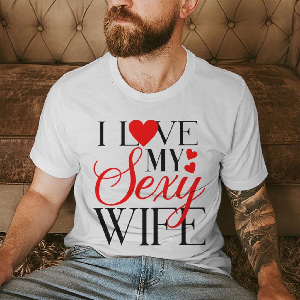 I Love My Sexy WifeHusband Print T Shirts Valentines Day Wedding Anniversary Gifts Tees Women Men Sweet  Couple Streetwear