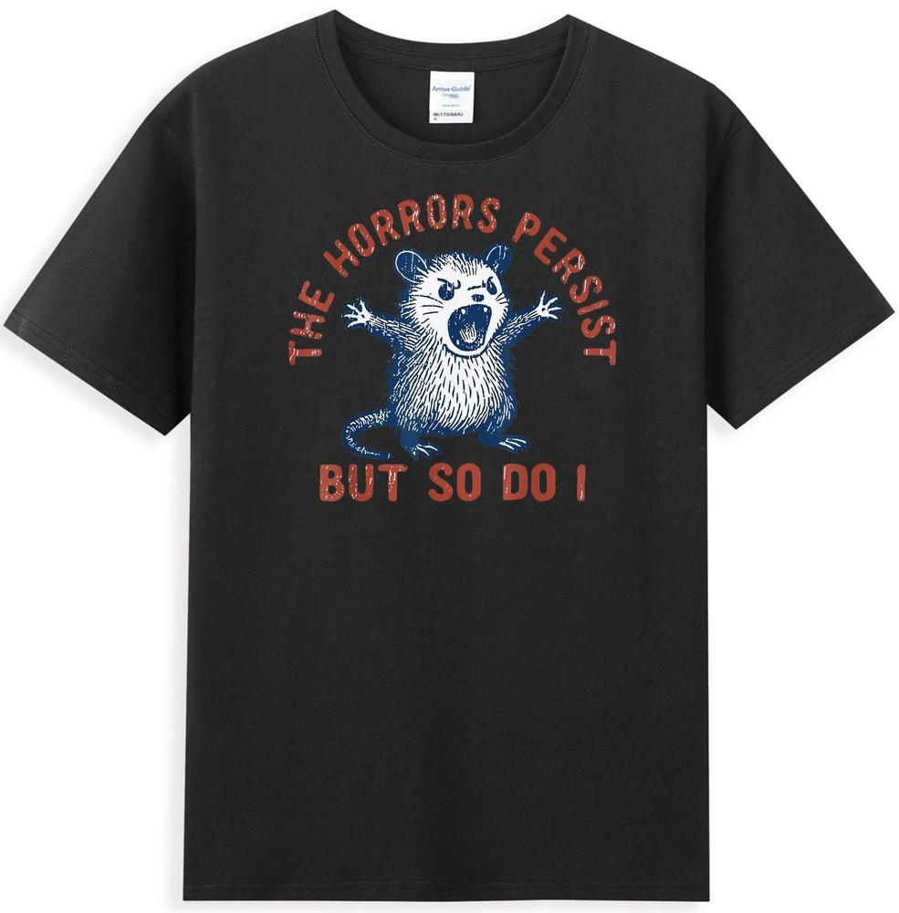 Angry Opossum The Horrors Persist But So Do I Funny Possum Meme Tshirt