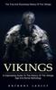 The Vikings : The True And Surprising History Of The Vikings (A Captivating Guide To The History Of The Vikings Age And Norse Mythology) Book