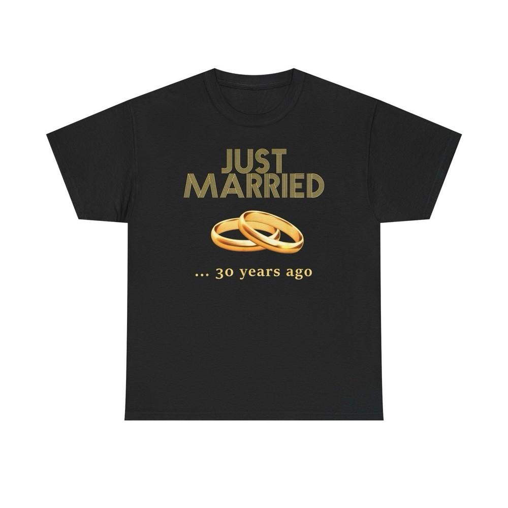 

Just Married 30 Years Ago 30th Pearl Wedding Anniversary T-Shirt Unisex Gift M