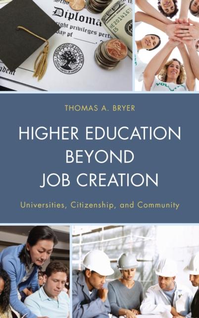 The Higher Education Beyond Job Creation : Universities, Citizenship, and Community Book