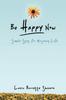 The Be Happy Now : Simple Steps for Enjoying Life Book