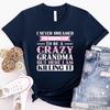 Grandma Tshirts I Never Dreamed Id Grow Up To Be A Crazy Grandma Women Tshirts Funny T Shirts Short Sleeve Women Brand Tshirt