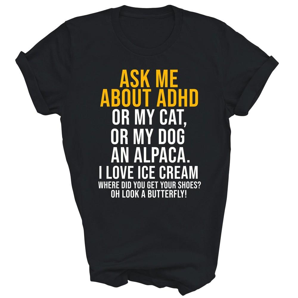 

Funny Ask Me About Adhd Unisex Shirt Gift 4XL