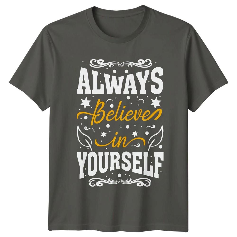 Always Believe In Yourself Unisexs TShirt Affirmation Motivational Gift S