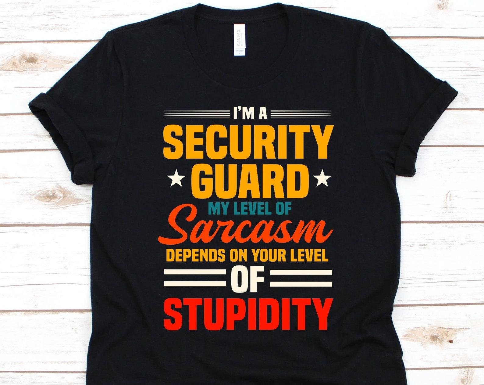 I m A Security Guard My Level Of Sarcasm Depends Shirt, Gift For Security Guards, Security Inspector, Security Officer, Protective Agent 4XL