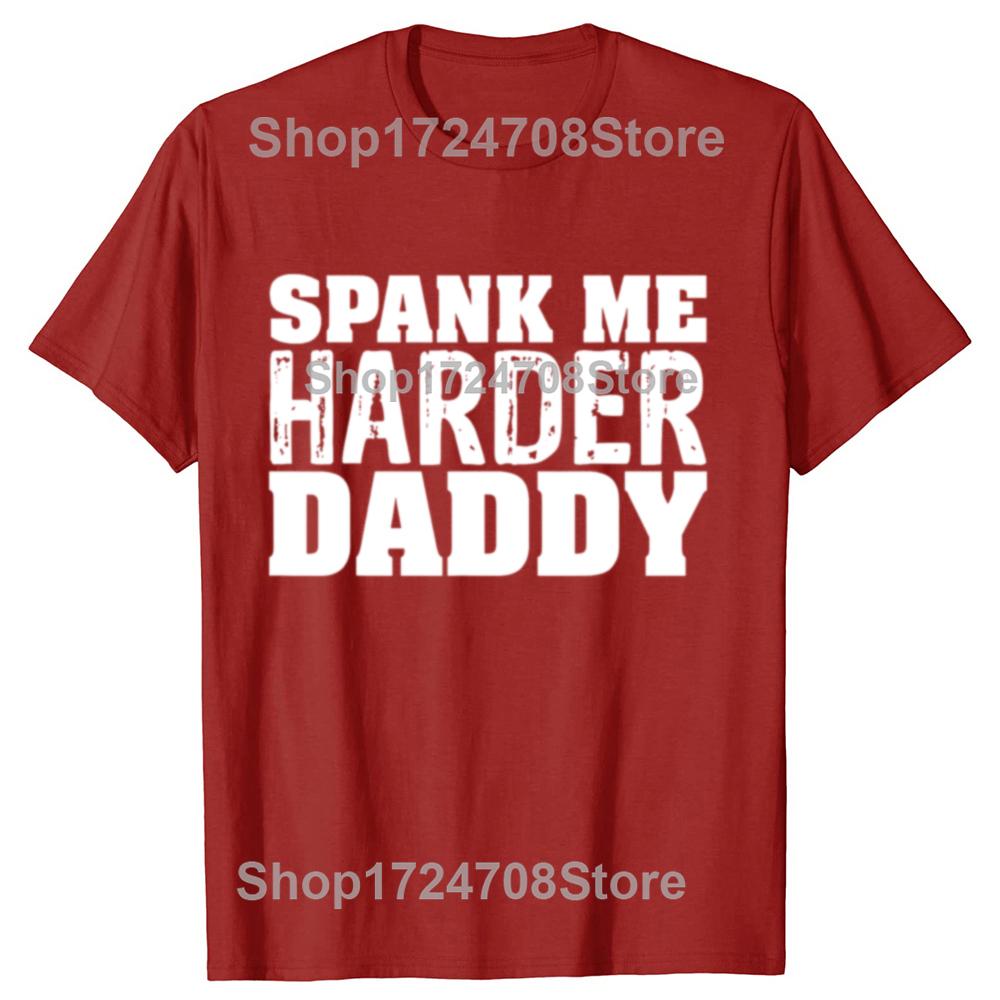 Funny Spank Me Harder Daddy BDSM Graphic T-shirts Men Women's Fashion Casual Tshirt 100% Cotton Loose Oversized T Shirt
