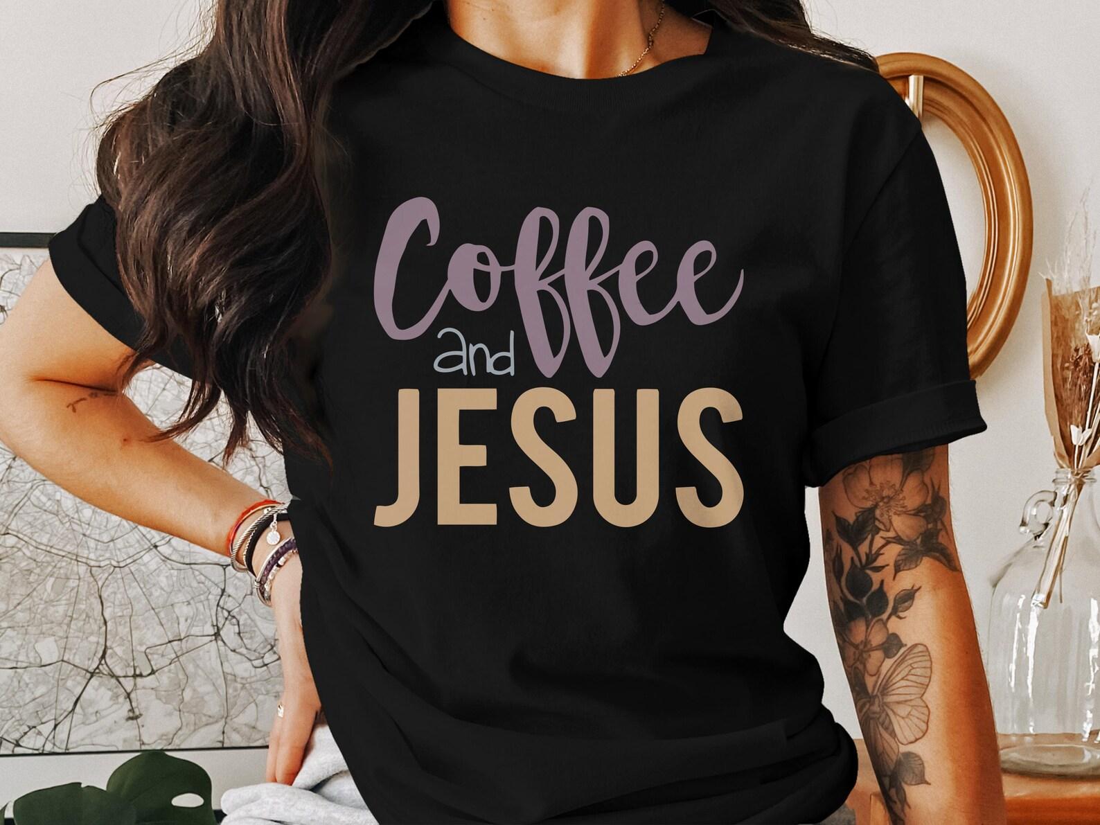 Coffee and Jesus T Shirts, Christian T Shirt, Faith Based T Shirts, God T Shirt, Bible Verse Shirts, Religious T Shirts S