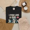 I Fish Like A Girl T-Shirt: Funny Angler Comfort Colors Tee