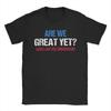 Printed Are We Great Yet T Shirt for Men Women  Pure Cotton T-shirts Short Sleeve Clothes