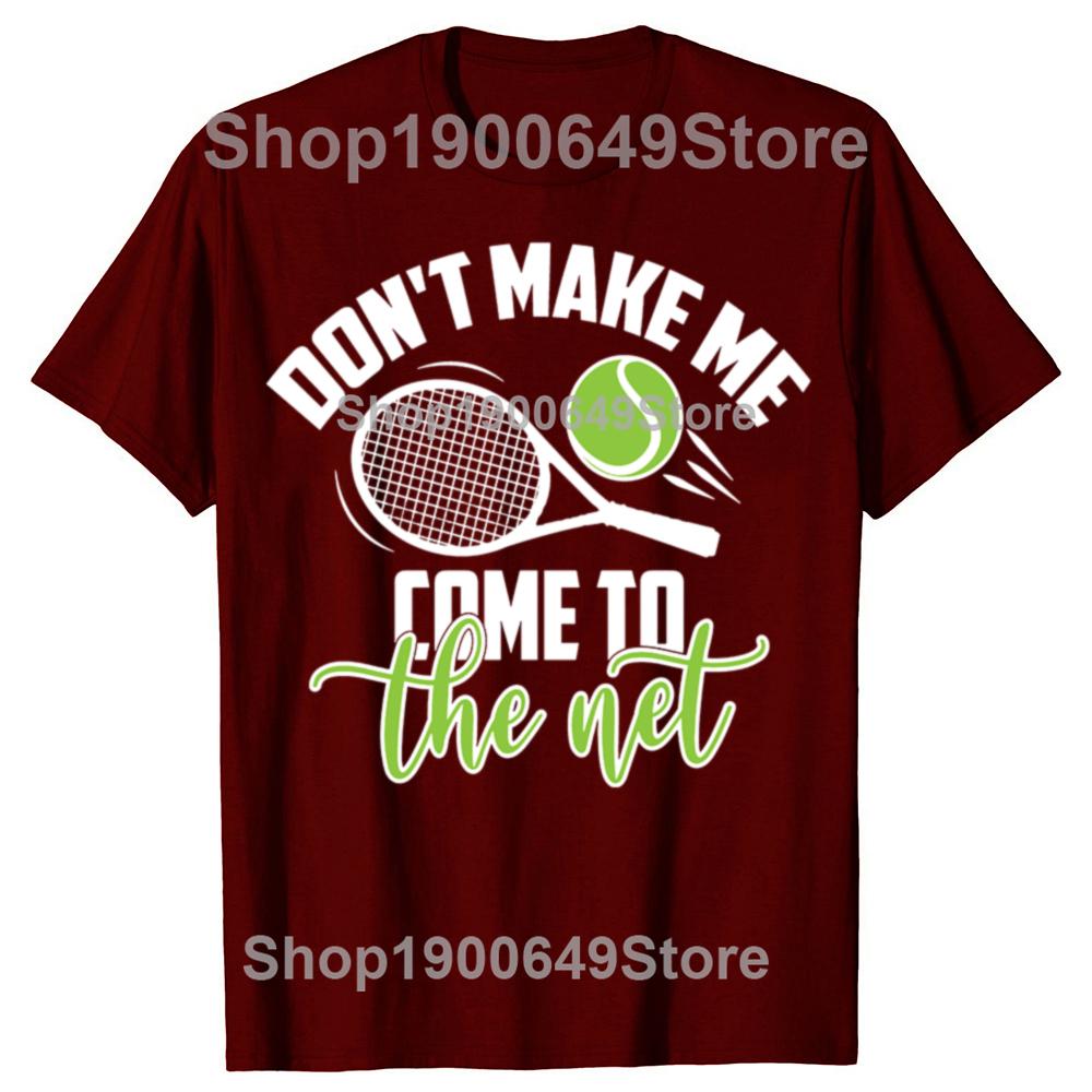Funny Tennis Don t Make Me Come To The Net Tshirts Men Fashion Casual Tshirt 100 Cotton Loose Oversized T Shirt Summer