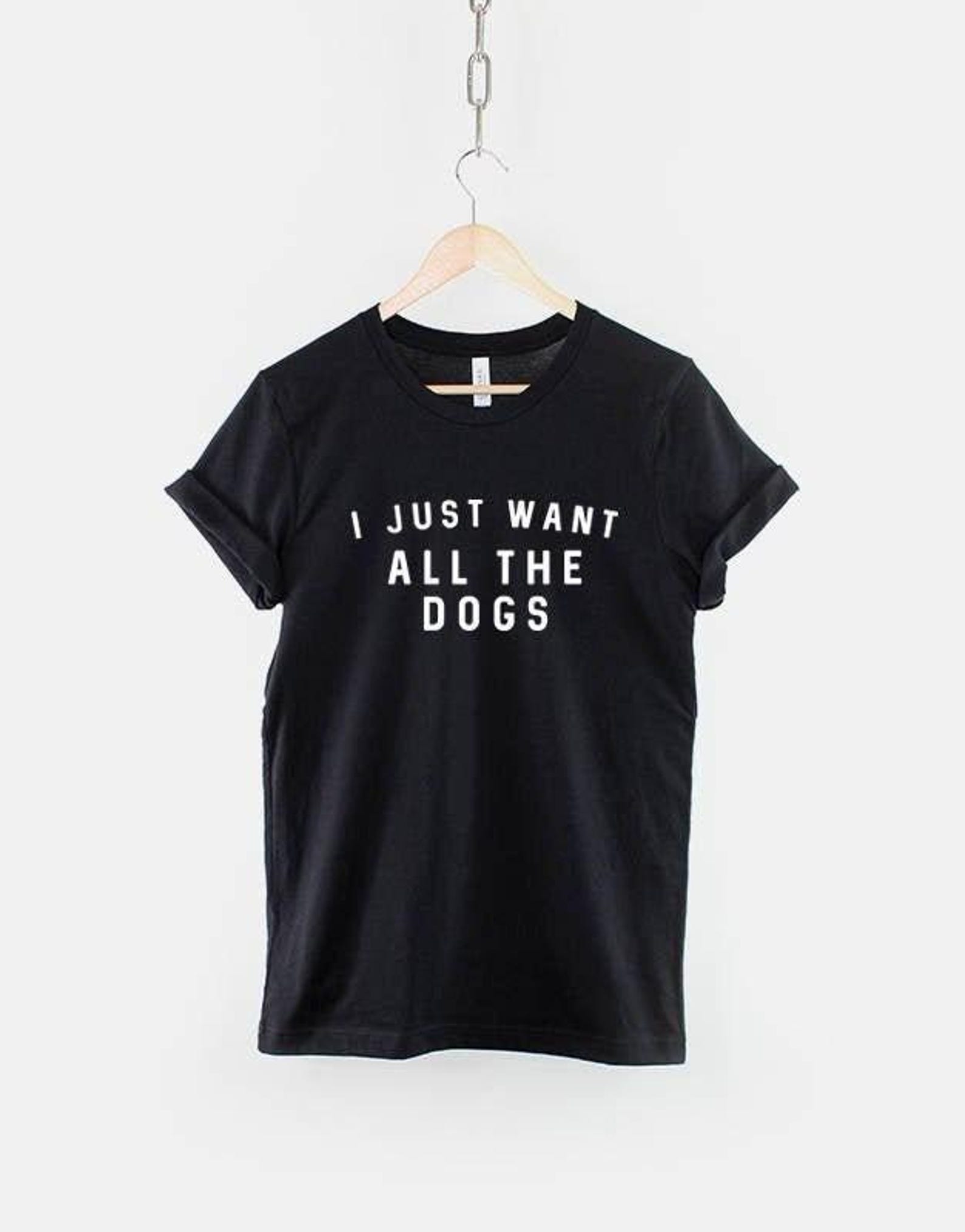 I Just Want All The Dogs T-Shirt – Dog Lover Apparel, Unisex Fit L