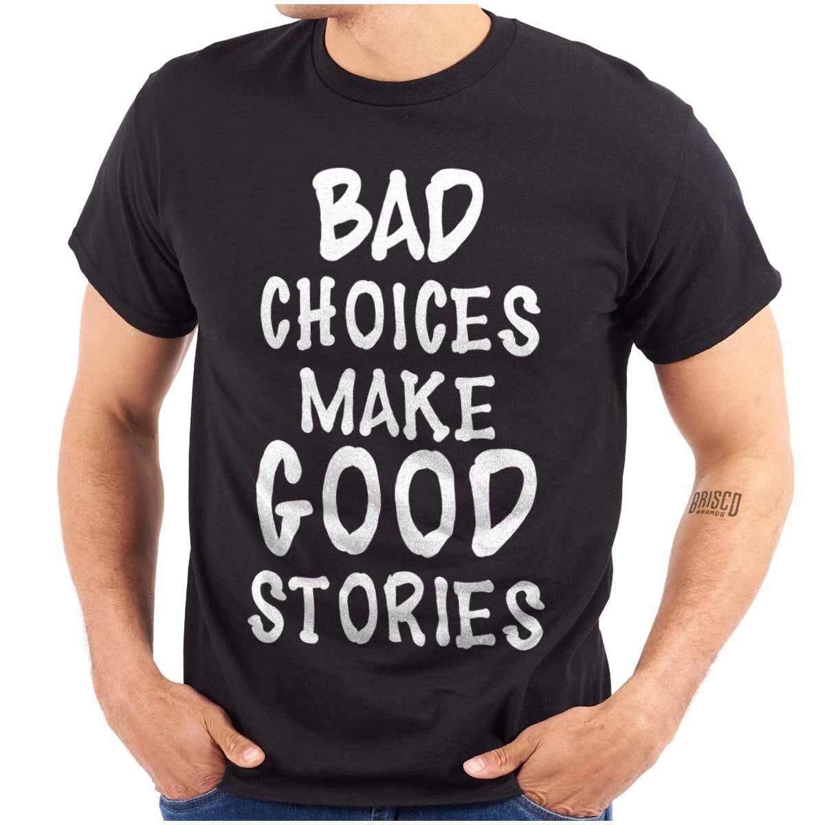 Смешные плохие решения делают хорошие истории Юмор Женская или Мужская футболка с круглым вырезом L