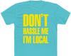 Don't Hassle Me I'm Local T-Shirt - Bella/Canvas Jersey Cotton