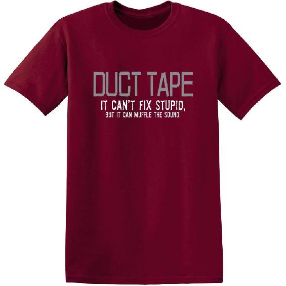Duct Tape It Can't Fix Stupid But It Can Muffle The Sound T Shirt