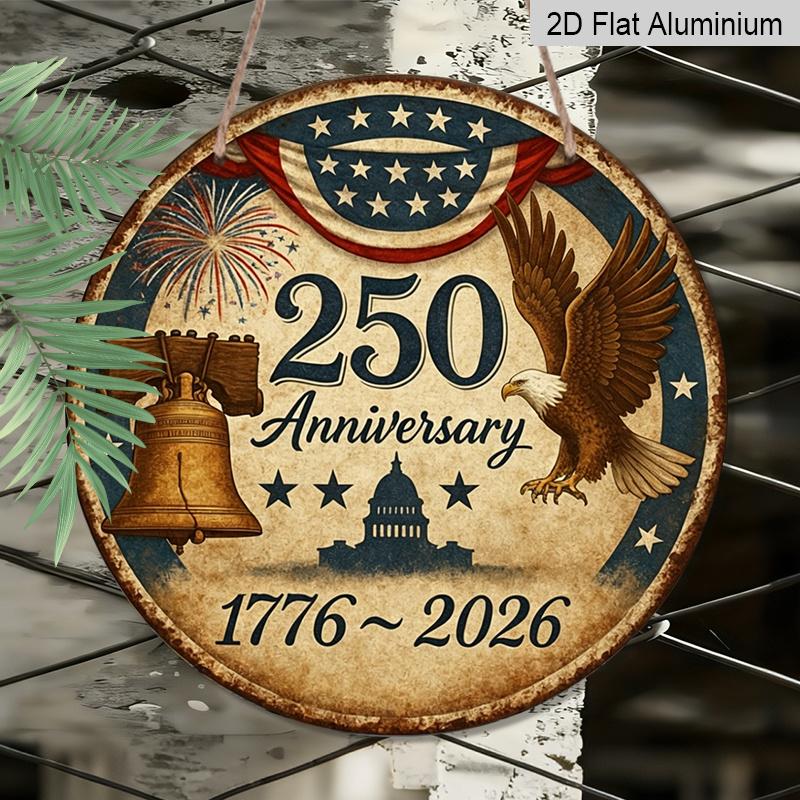 2D Flat, 1pc Round Aluminum Hanging Sign, 250th Anniversary USA 1776-2026 Patriotic Design, Vintage Bald Eagle Liberty Bell Metal Sign, Perfect for