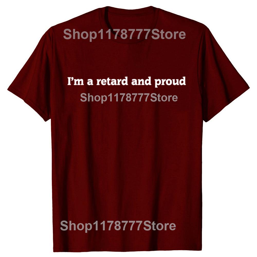 Funny I'm A Retard and Proud T Shirt Streetwear Short Sleeve Birthday Gifts Mens Clothing Fashion Casual Loose Oversized T Shirt