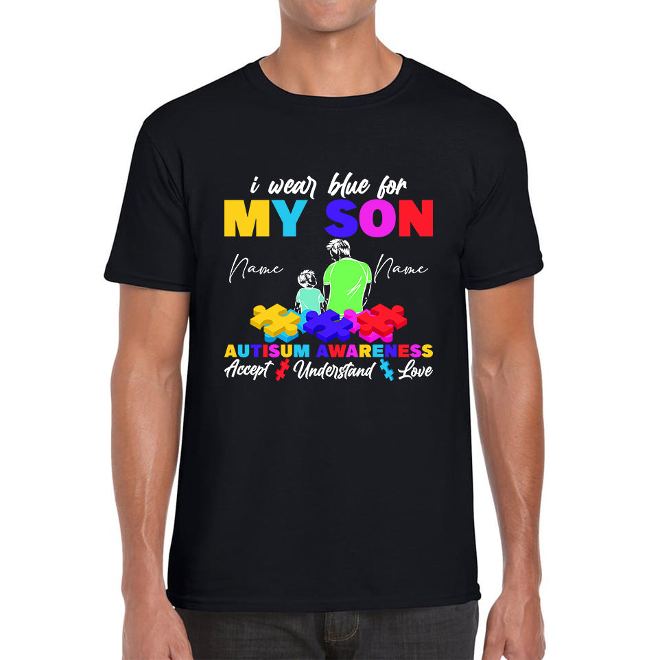 

Personalised I Wear Blue For My Son Autism Awareness Accept Understand Love Father & Son Name Autism Warrior Puzzle Pieces Mens Tee Top S