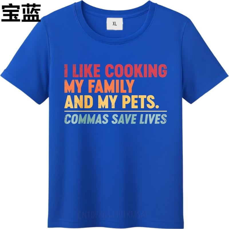 Daily Wear Summer For Man tshirt I Like Cooking My Family And My Pets Commas Save Lives Short Sleeve Cotton Round Neck