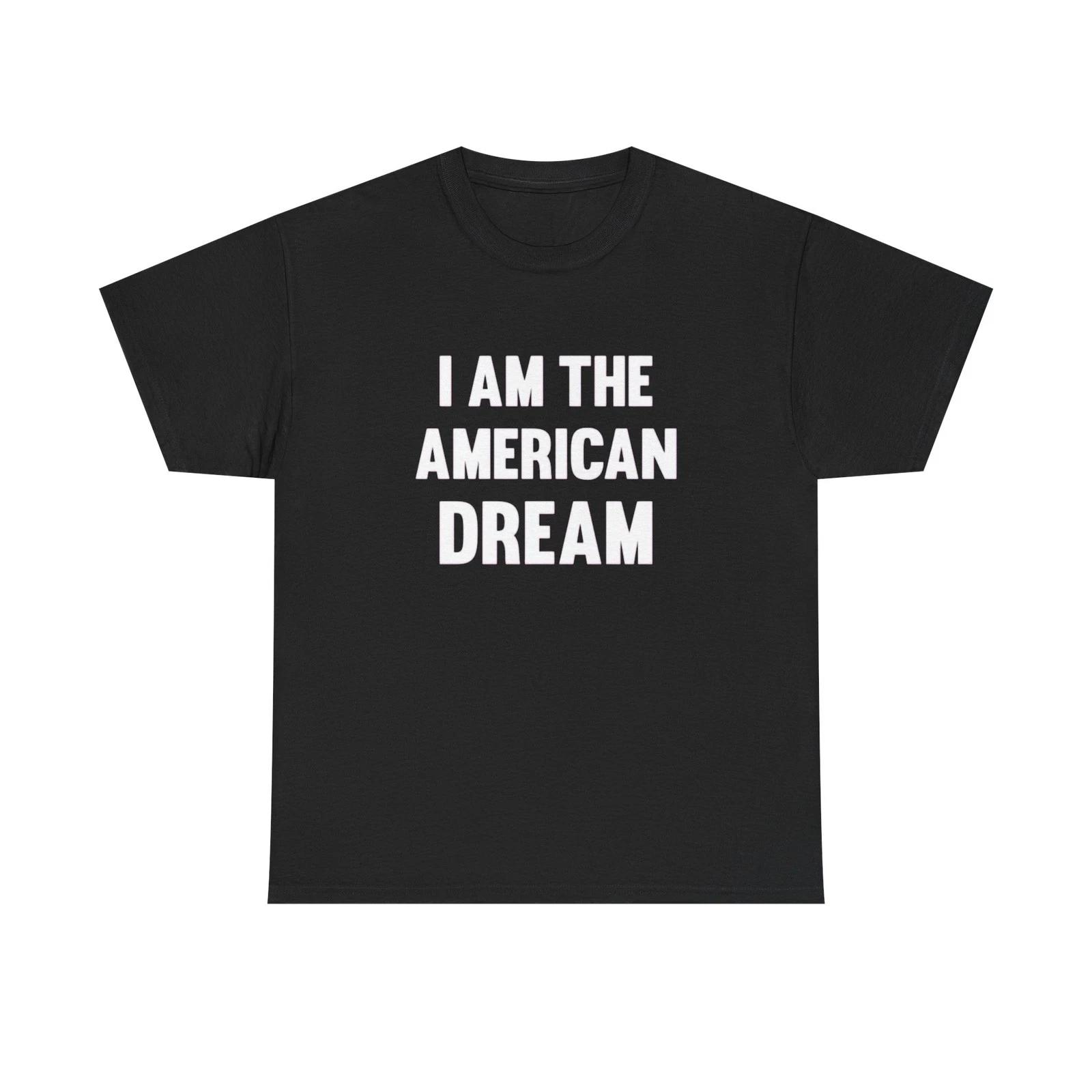 I Am The American Dream Graphic T Shirt Unisex Heavy Cotton Tee Gift New S