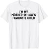 I'm My Mother In Law's Favorite Child Funny Parent Men Women T-Shirt