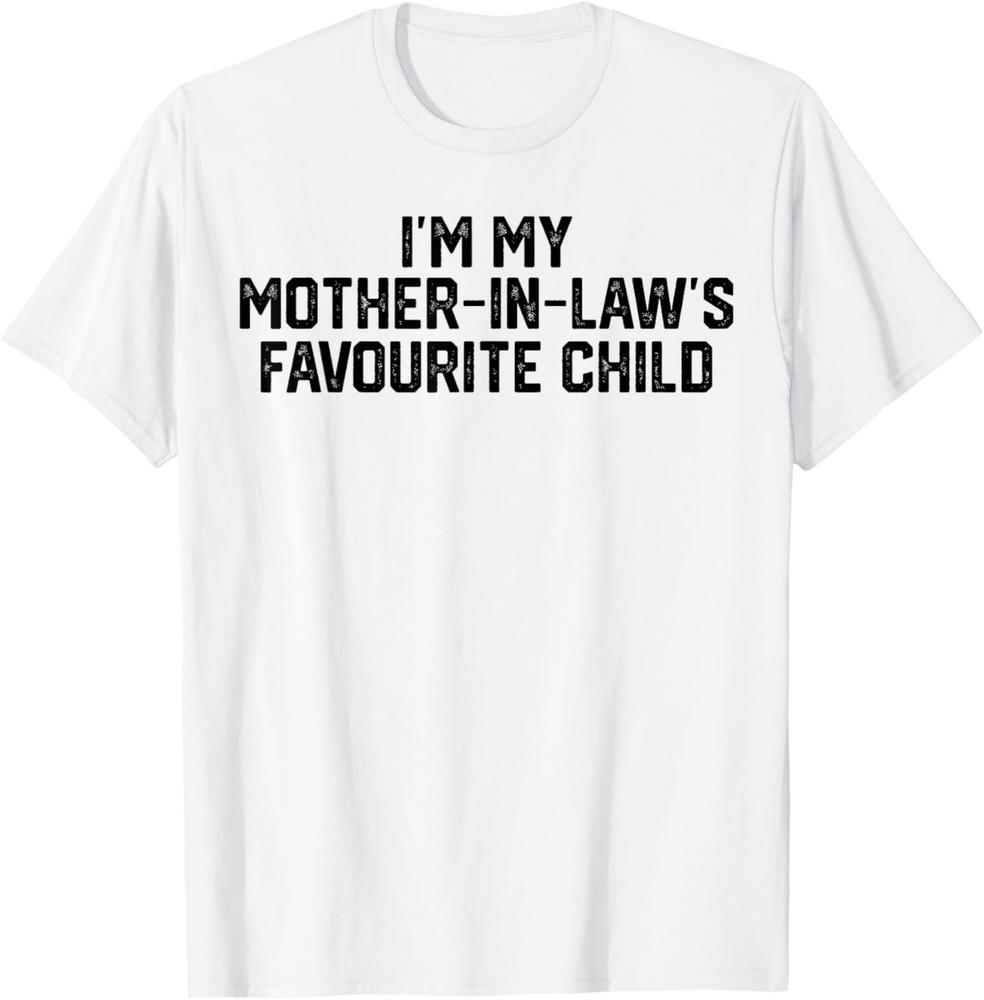 I m My Mother in Law s Favorite Child Funny Parent Men Women T-Shirt 3XL