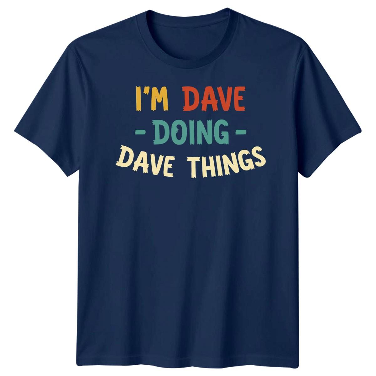 Im Dave Doing Dave Things Personalized Mens T-Shirt Name Specific S