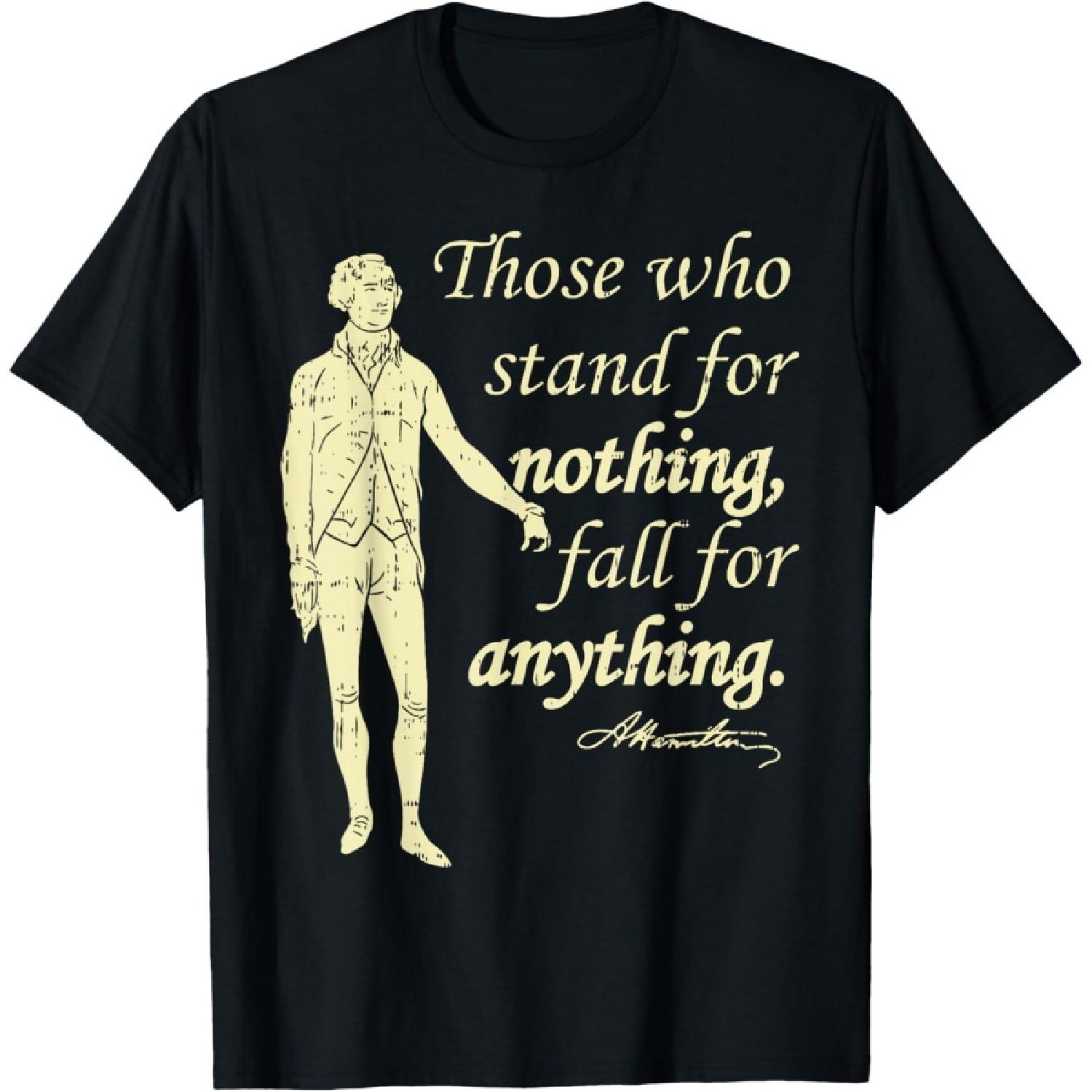 

Those Who Stand For Nothing Independence Hamilton Quote Gift T-Shirt(1) XXXXXL чорний