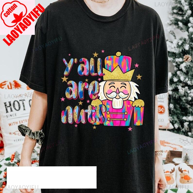Yall Are Nuts Claus Glitter Nutcracker Shirt Funny Trendy Merry Christmas Santa Lovely Letters Print Hot Sale Womens T Shirt