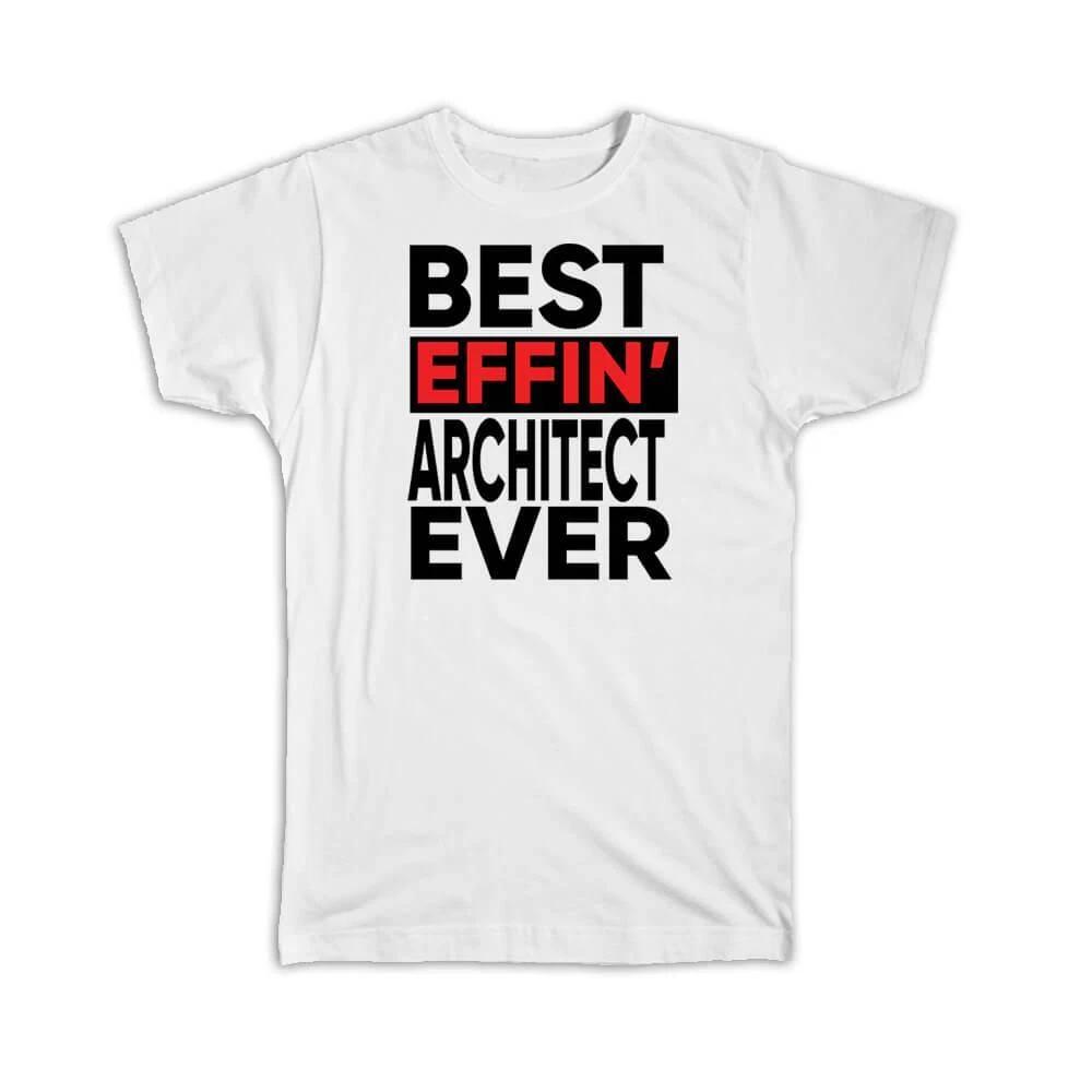 Gift T-Shirt : Best Effin ARCHITECT Ever Occupation Work Job Funny Joke F*cking 3XL