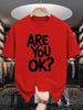 Are You Ok Bold Font Text Slogan Graphic Unisexs Crew Neck T Shirt Simple Letter Print Short Sleeve Casual Cotton Summer Tops