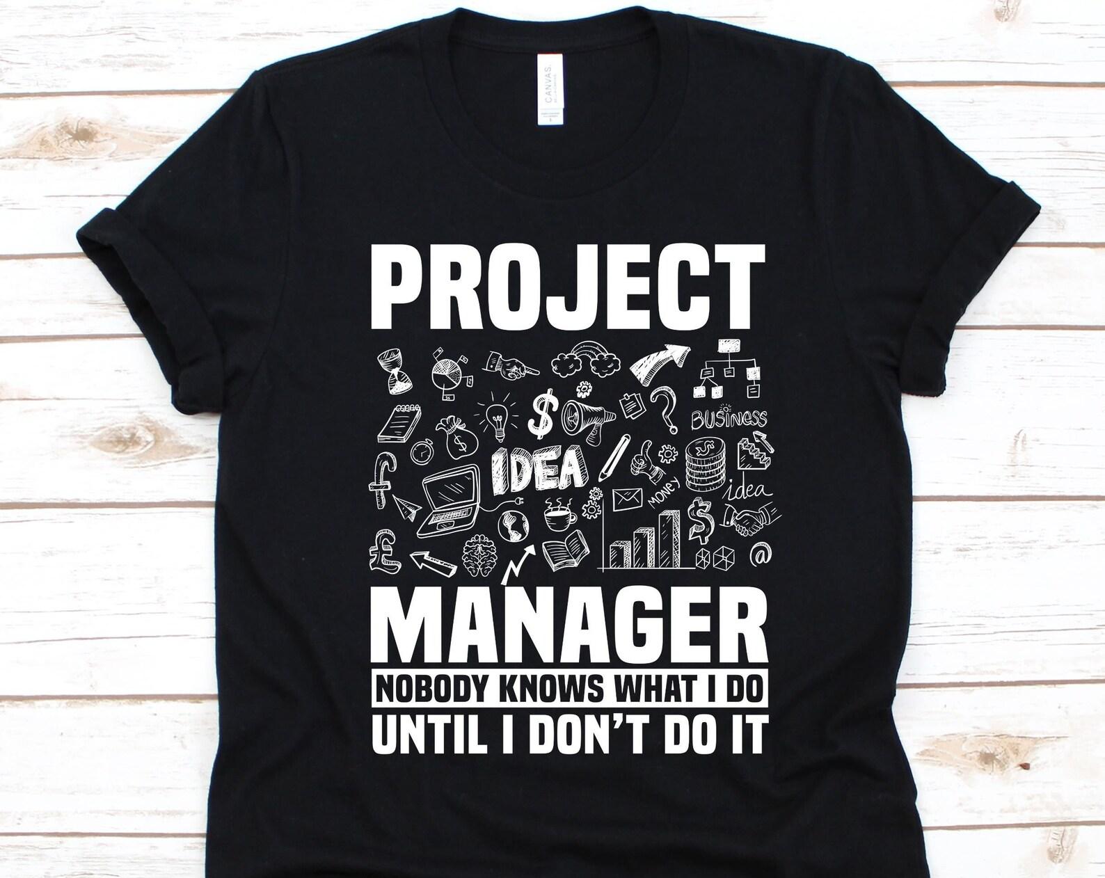 Project Manager Nobody Knows What I Do Shirt, Gift For Project Managers, Project Management Specialist, Managers T-Shirt, Project Leader 2XL